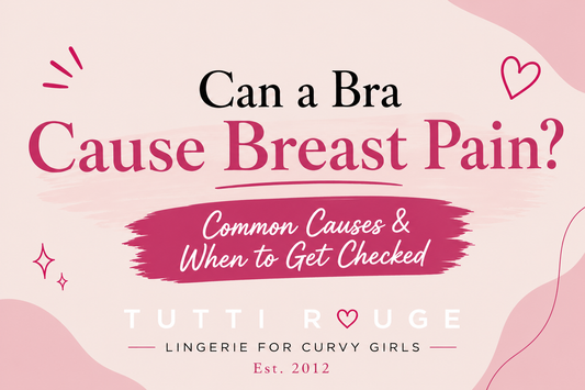 Can a Bra Cause Breast Pain? Common Causes & When to Get Checked | Tutti Rouge