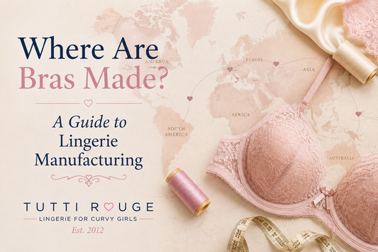 Where Are Bras Made? A Guide to Lingerie Manufacturing | Tutti Rouge