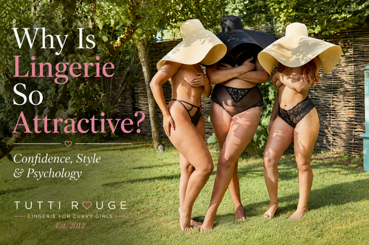Why Is Lingerie So Attractive? Confidence, Style & Psychology | Tutti Rouge