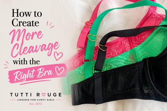 How to Create More Cleavage with the Right Bra | Tutti Rouge