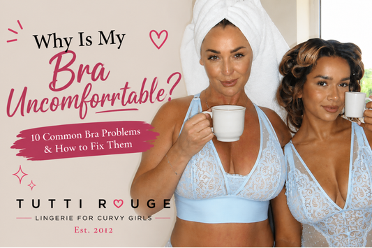 Why Is My Bra Uncomfortable? 10 Common Bra Problems & How to Fix Them | Tutti Rouge